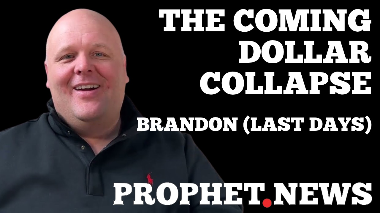 THE COMING DOLLAR COLLAPSE—BRANDON (LAST DAYS)