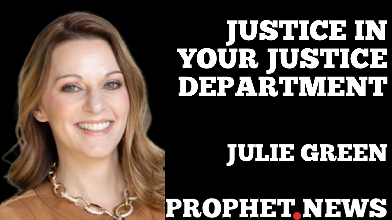 JUSTICE IN YOUR JUSTICE DEPARTMENT—JULIE GREEN