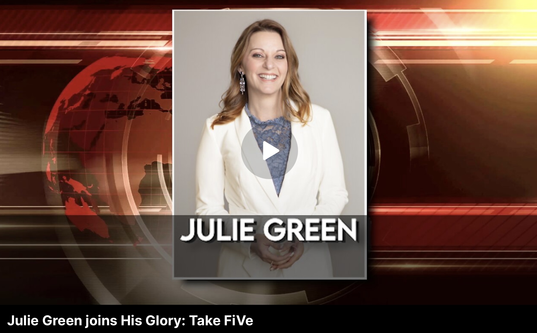 HIS GLORY TV-TAKE FIVE W/ JULIE GREEN