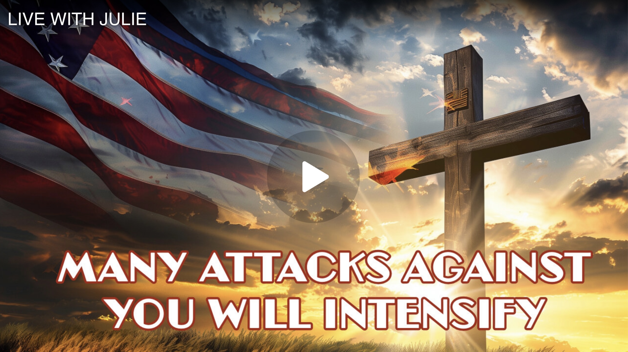 MANY ATTACKS AGAINST YOU WILL INTENSIFY—JULIE GREEN