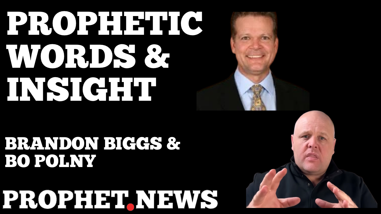 PROPHETIC INSIGHT WITH BRANDON BIGGS & BO POLNY