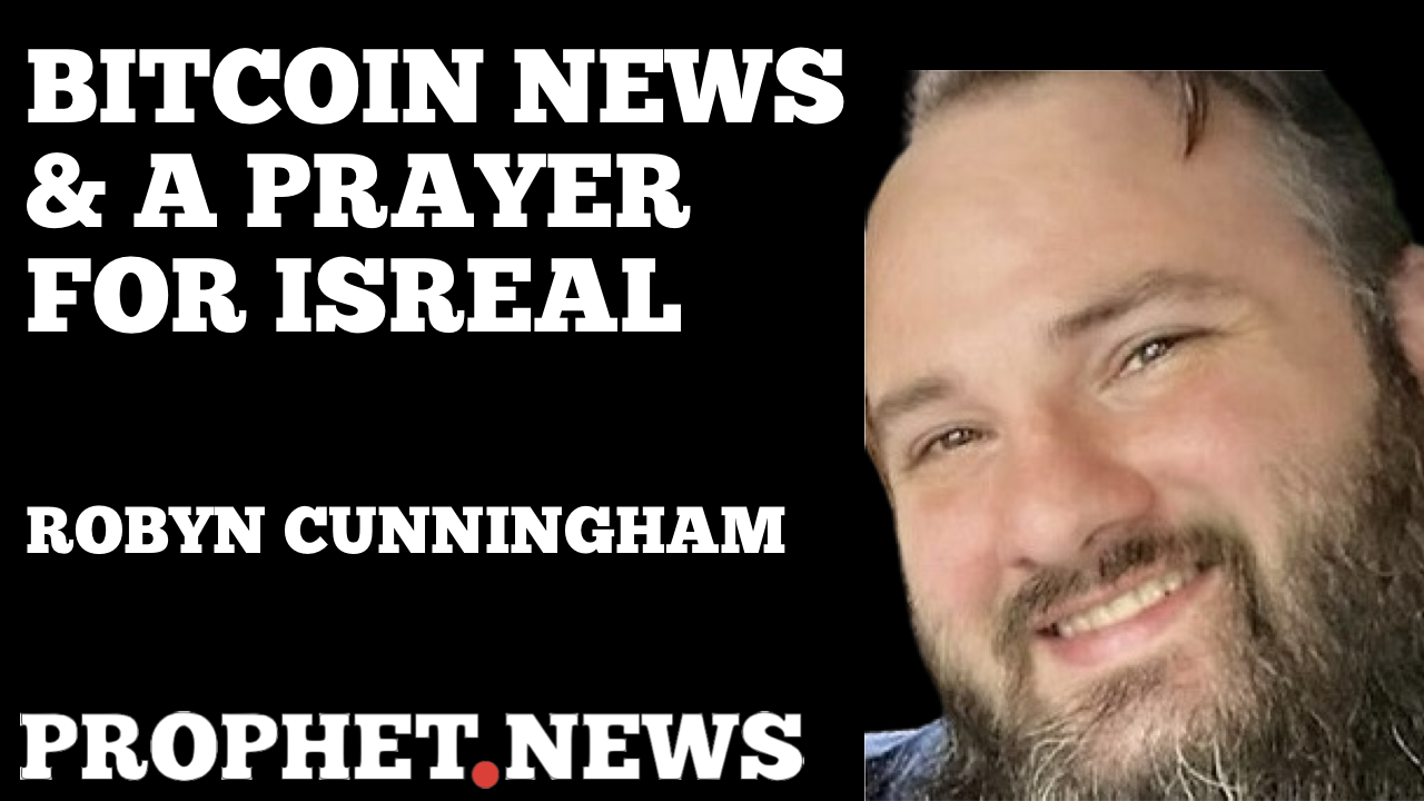 BITCOIN NEWS & A PRAYER FOR ISREAL—ROBYN CUNNINGHAM