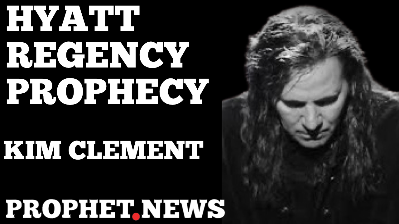 HYATT REGENCY PROPHECY—KIM CLEMENT