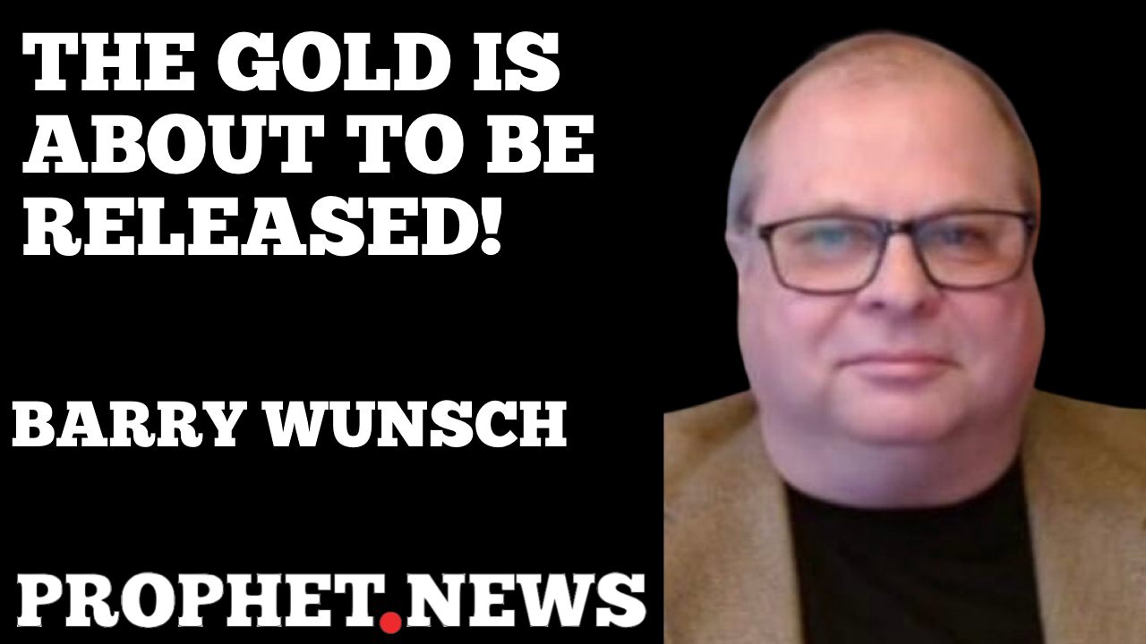 THE GOLD IS ABOUT TO BE RELEASED!—BARRY WUNSCH