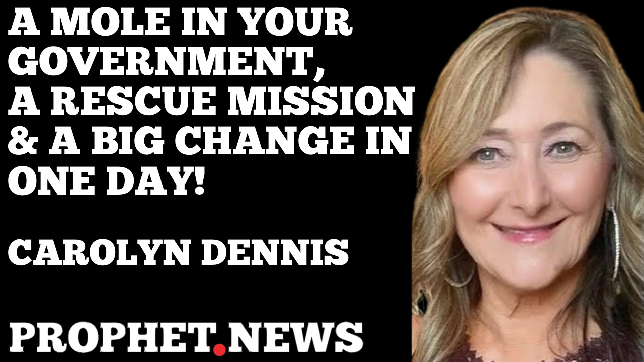 A MOLE IN YOUR GOVERNMENT, A RESCUE MISSION & A BIG CHANGE IN ONE DAY!—CAROLYN DENNIS