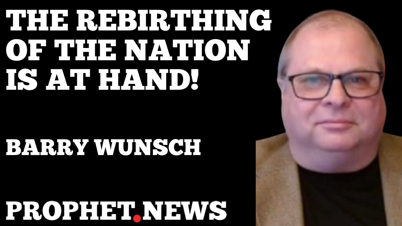 PROPHETIC ENCOUNTER: 1776/2024 THE REBIRTHING OF THE NATION IS AT HAND!—BARRY WUNSCH