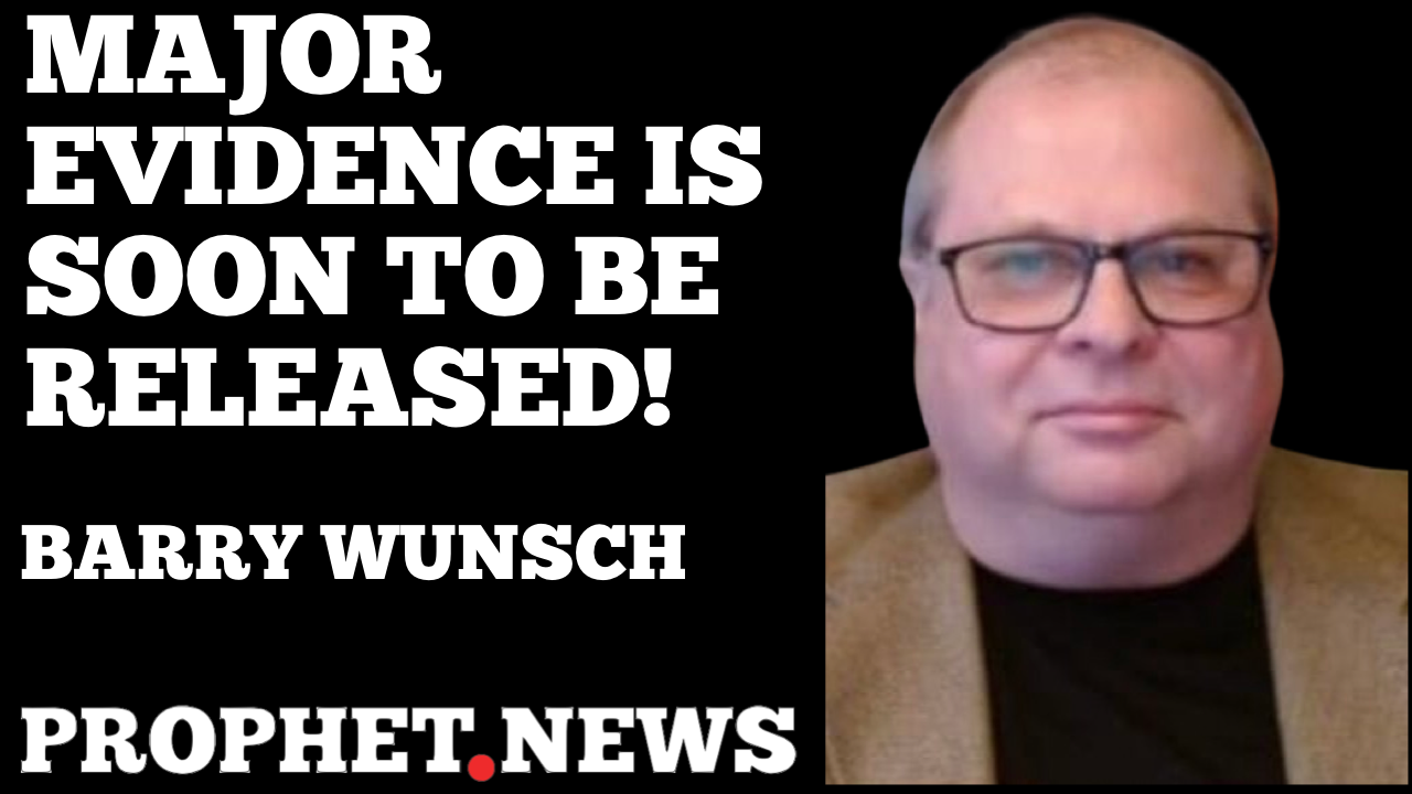 MAJOR EVIDENCE IS SOON TO BE RELEASED—BARRY WUNSCH