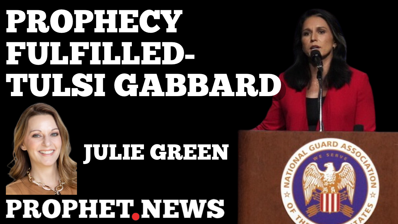 PROPHECY FULFILLED-TULSI GABBARD—JULIE GREEN