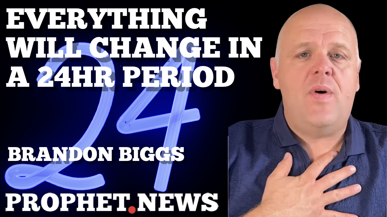 EVERYTHING WILL CHANGE IN A 24HR PERIOD!—BRANDON BIGGS