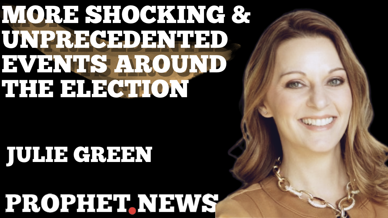 MORE SHOCKING & UNPRECEDENTED EVENTS AROUND YOUR ELECTION—JULIE GREEN