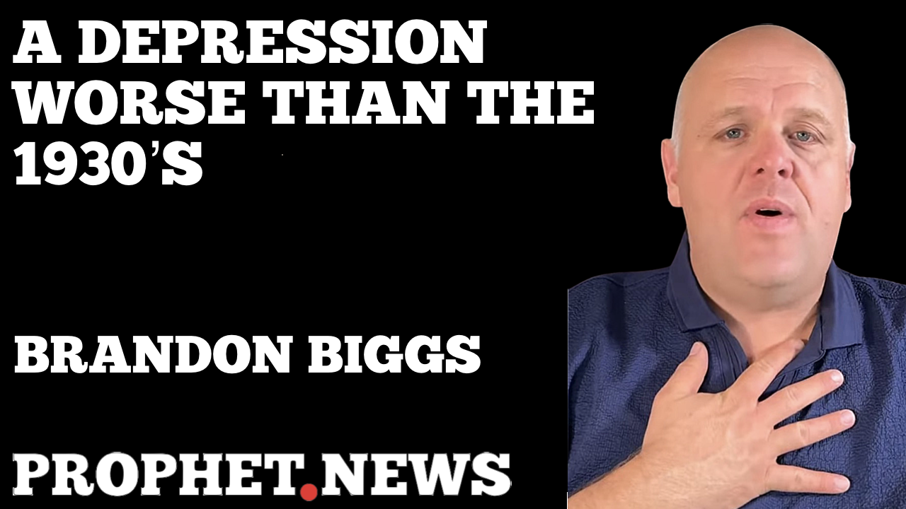 A DEPRESSION WORSE THAN THE 1930’S—BRANDON BIGGS