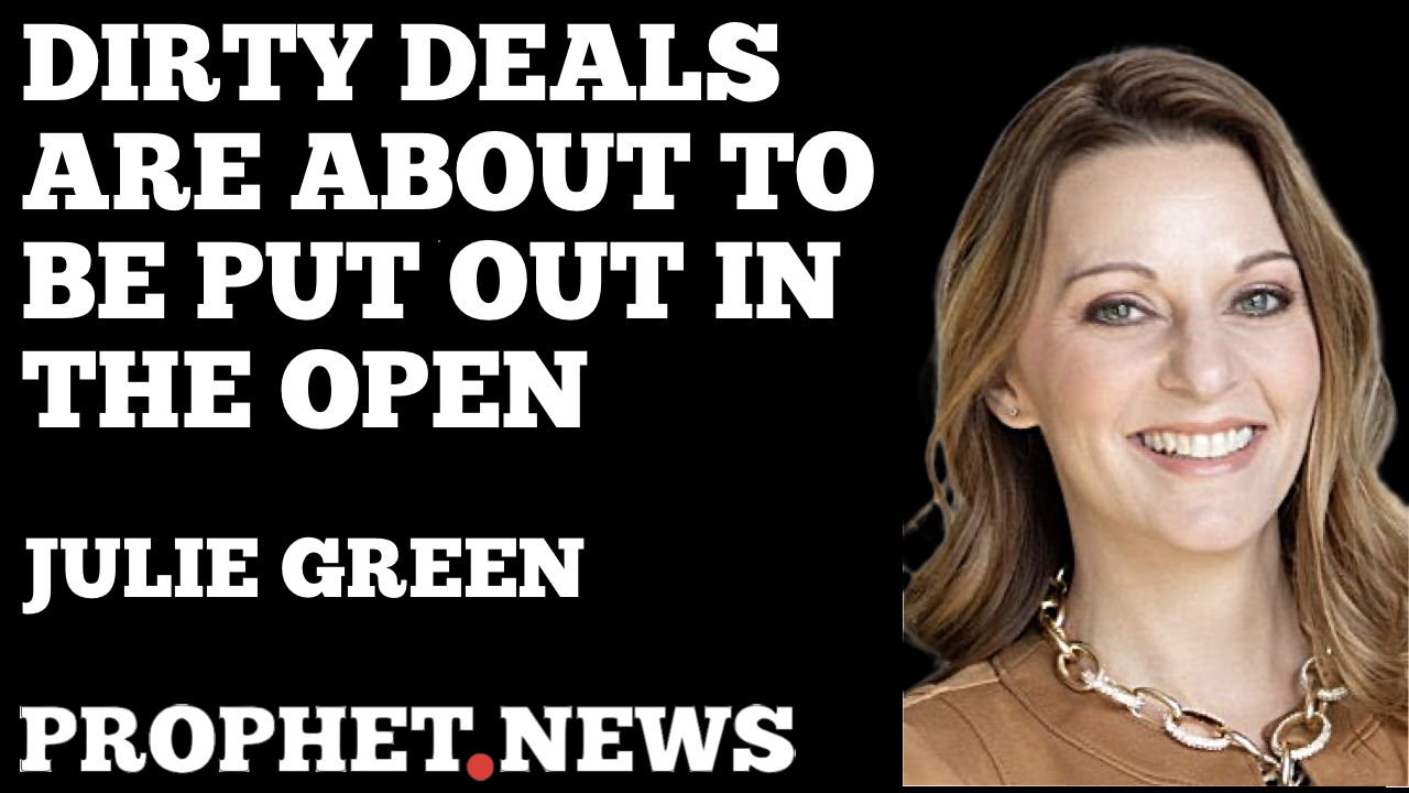 DIRTY DEALS ARE ABOUT TO BE PUT OUT IN THE OPEN—JULIE GREEN