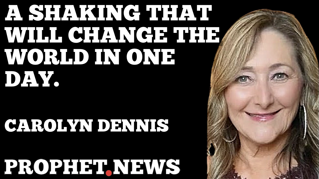 A SHAKING THAT WILL CHANGE THE WORLD IN ONE DAY—CAROLYN DENNIS