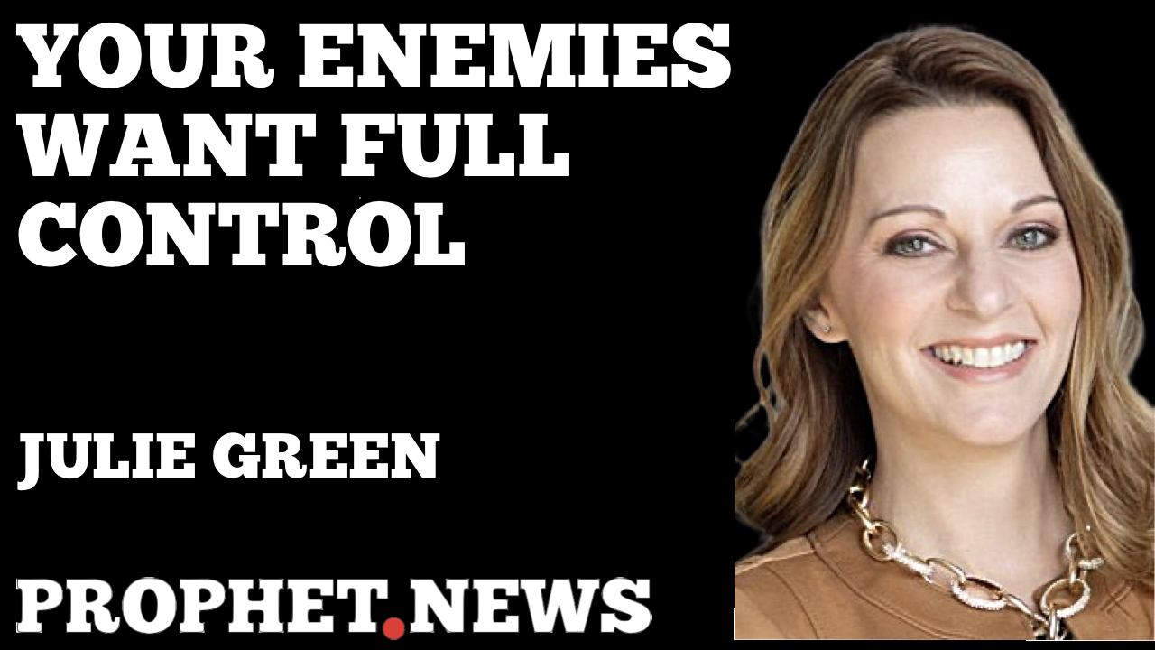 YOUR ENEMIES WANT FULL CONTROL—JULIE GREEN