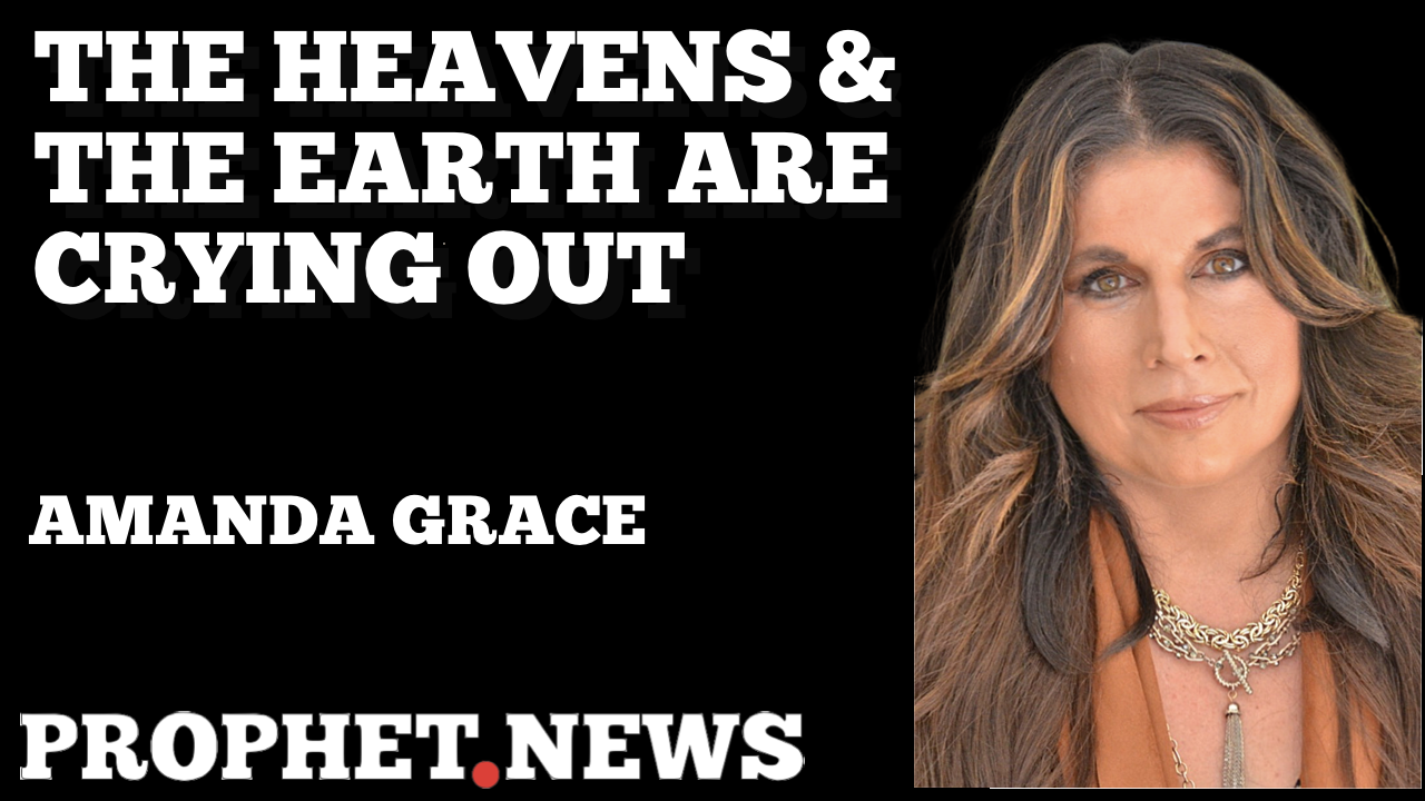 THE HEAVENS & THE EARTH ARE CRYING OUT—AMANDA GRACE