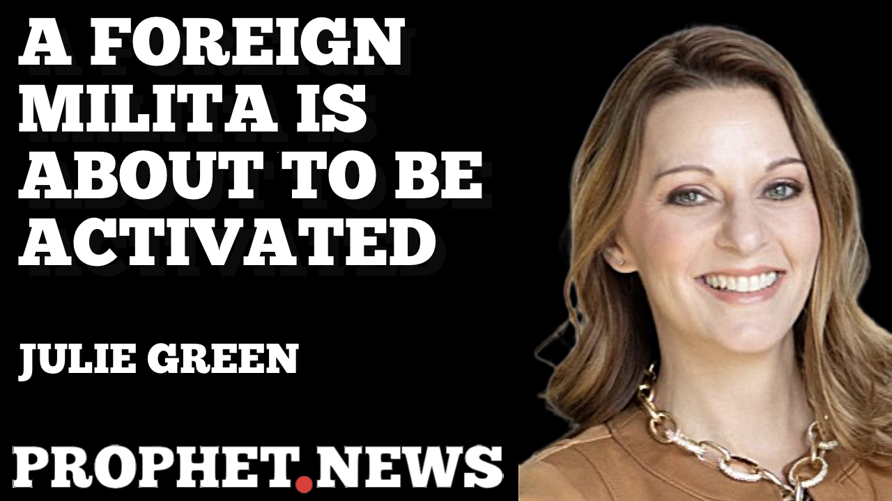 A FOREIGN MILITIA IS ABOUT TO BE ACTIVATED—JULIE GREEN