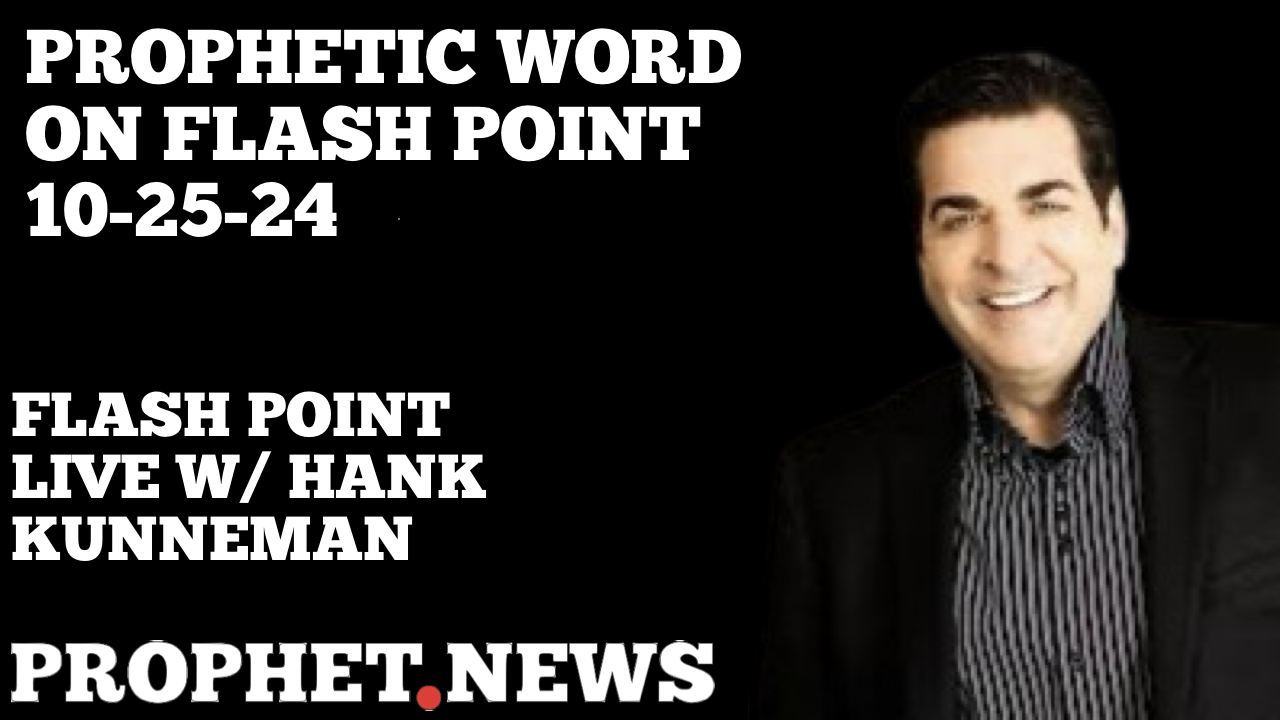 PROPHETIC WORD ON FLASH POINT—HANK KUNNEMAN