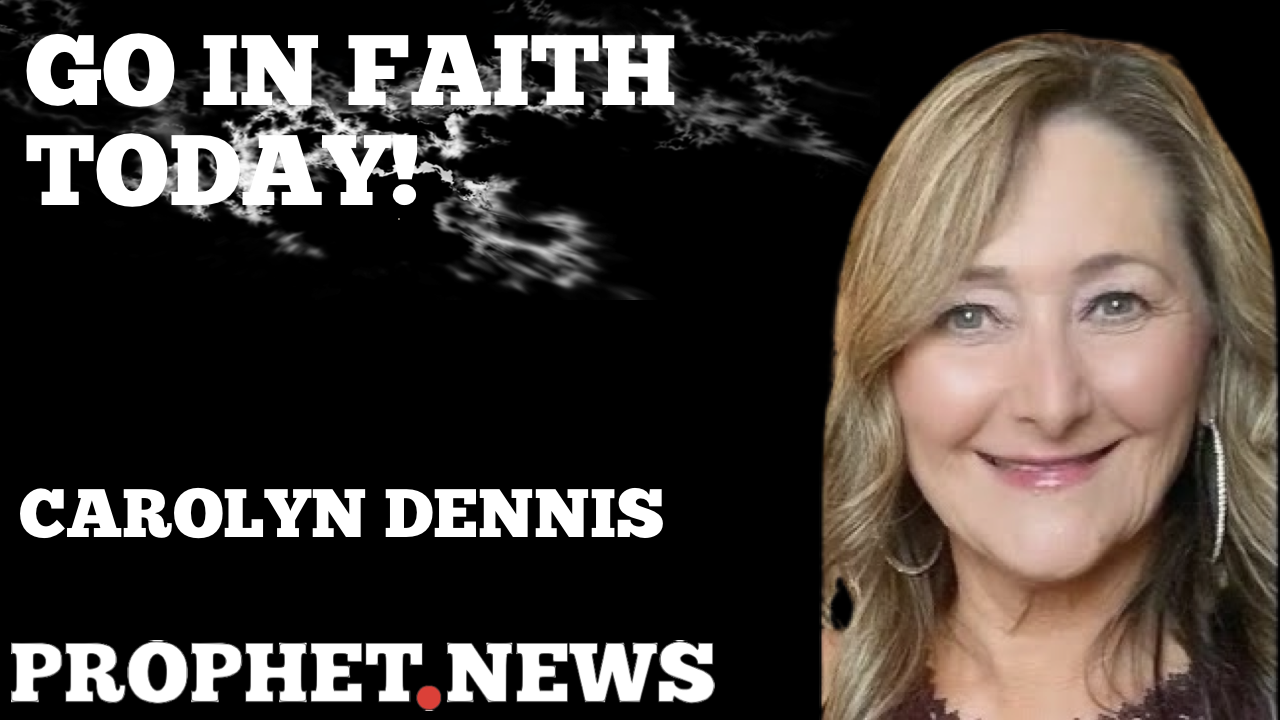 GO IN FAITH TODAY—CAROLYN DENNIS