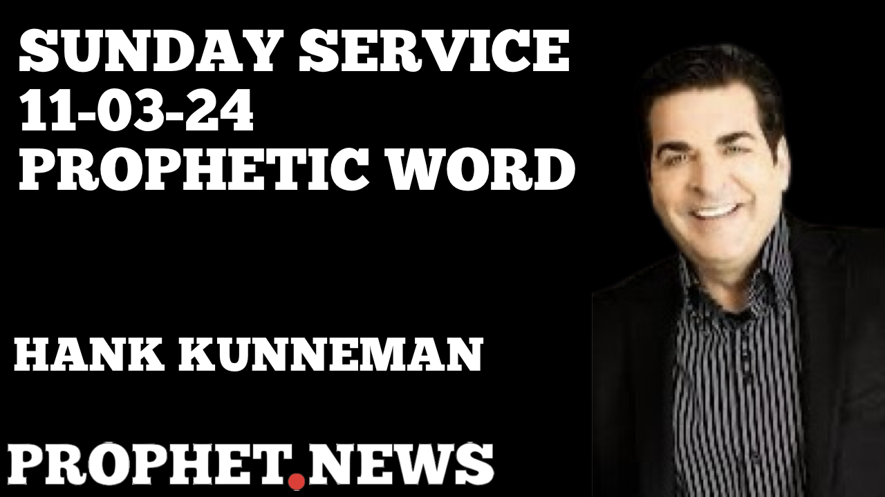 11-03-24 PROPHETIC WORD—HANK KUNNEMAN