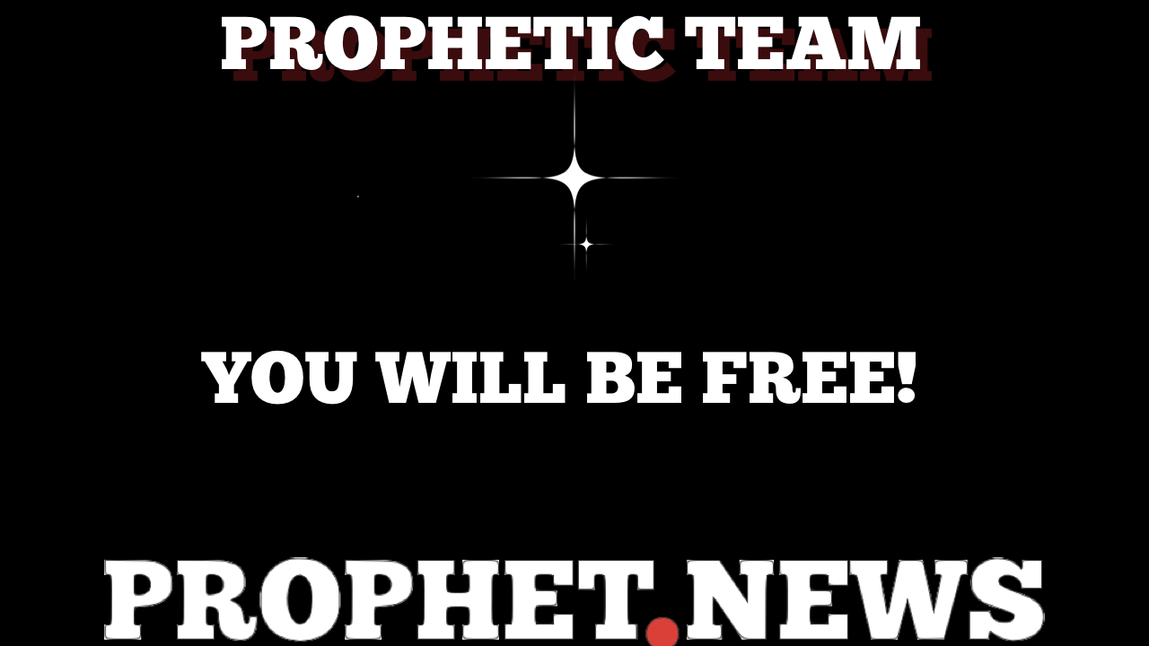 YOU WILL BE FREE!—PROPHET NEWS