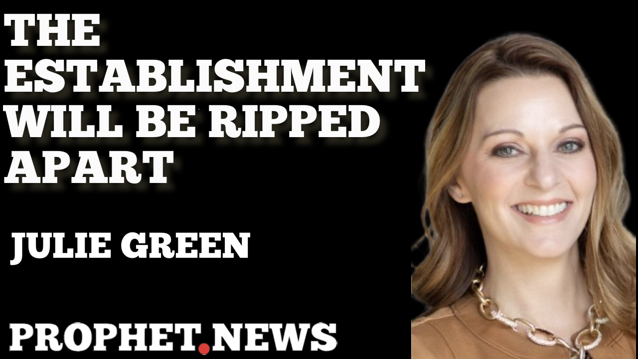 THE ESTABLISHMENT WILL BE RIPPED APART—JULIE GREEN