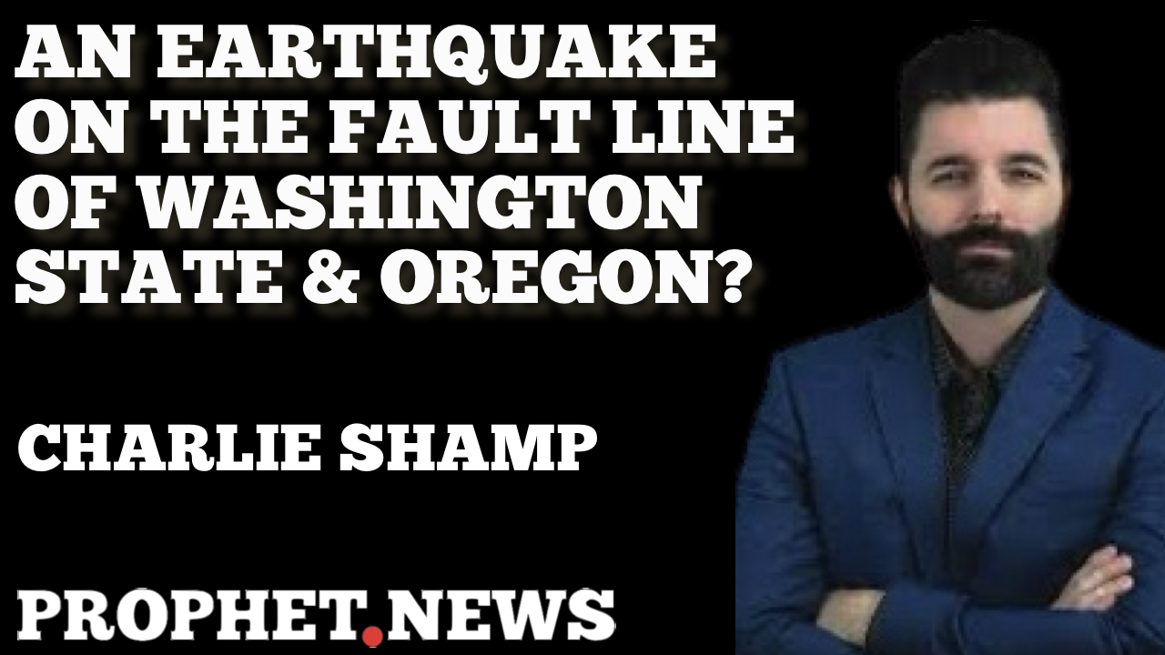 AN EARTHQUAKE ON THE FAULT LINE OF WASHINGTON STATE & OREGON—CHARLIE SHAMP