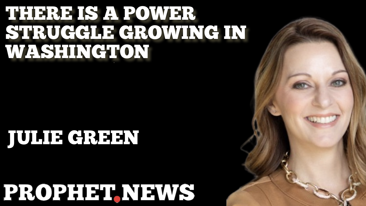 THERE IS A POWER STRUGGLE GROWING IN WASHINGTON—JULIE GREEN