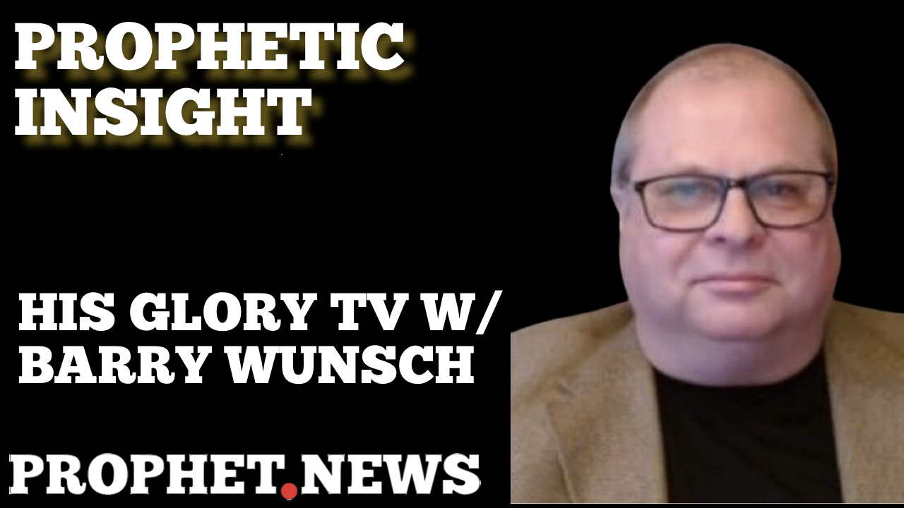 PROPHETIC INSIGHT—BARRY WUNSCH