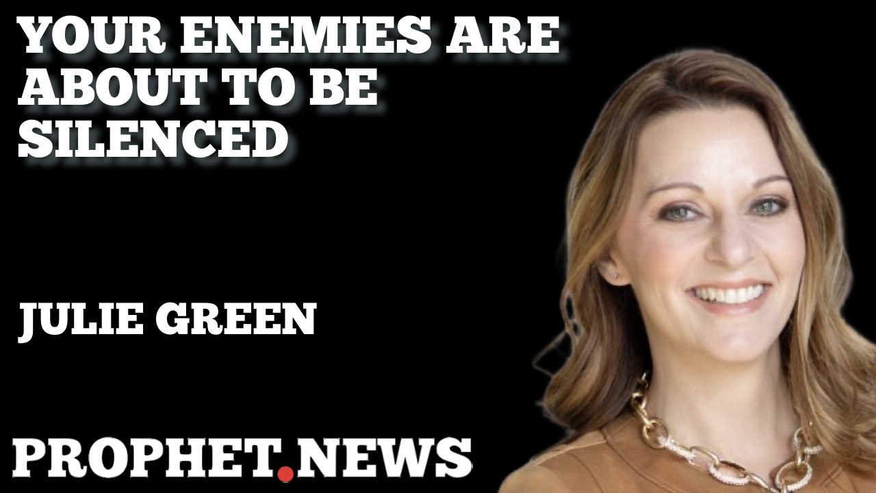 YOUR ENEMIES ARE ABOUT TO BE SILENCED—JULIE GREEN