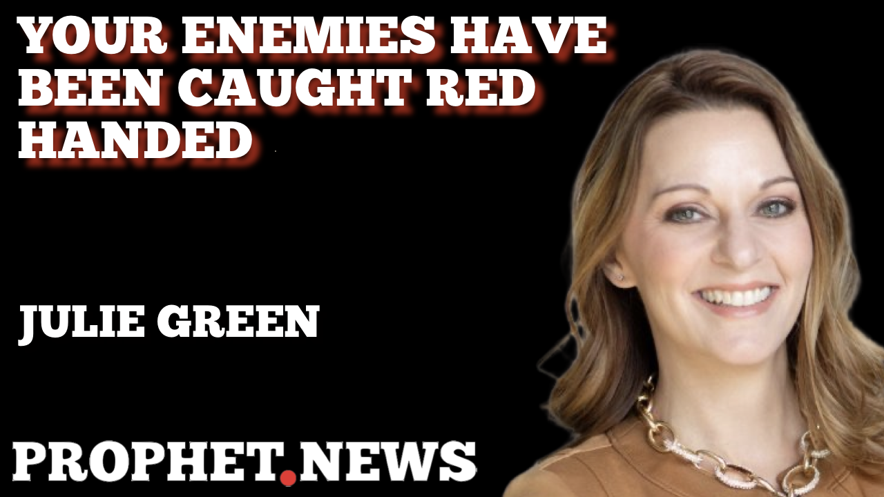 YOUR ENEMIES HAVE BEEN CAUGHT RED HANDED—JULIE GREEN