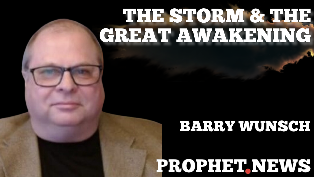 THE STORM & THE GREAT AWAKENING—BARRY WUNSCH