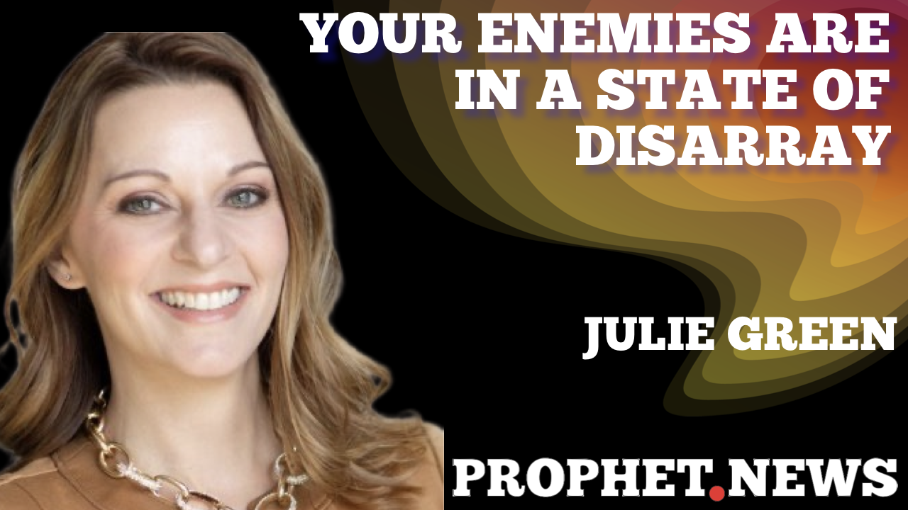 YOUR ENEMIES ARE IN A STATE OF DISARRAY—JULIE GREEN