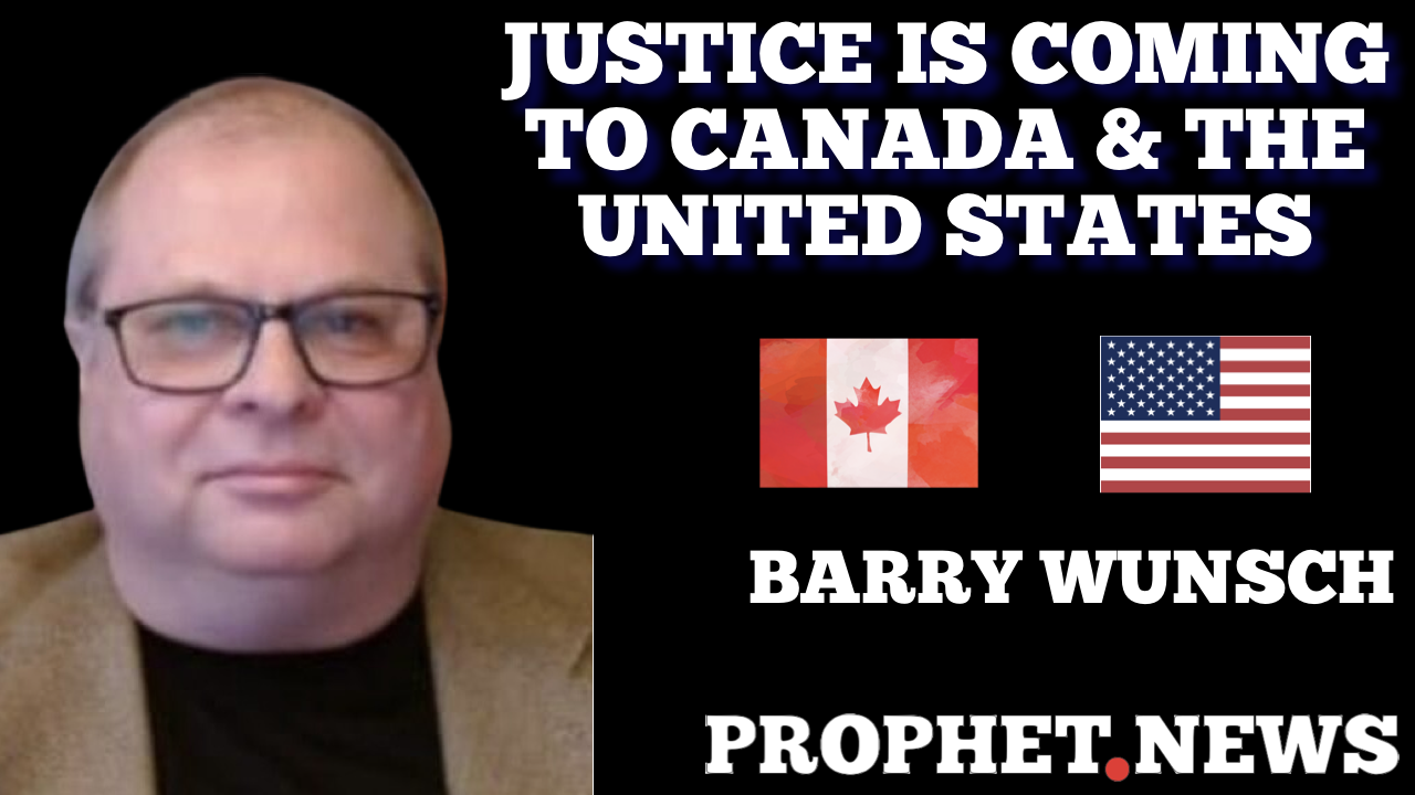 JUSTICE IS COMING TO CANADA & THE UNITED STATES—BARRY WUNSCH