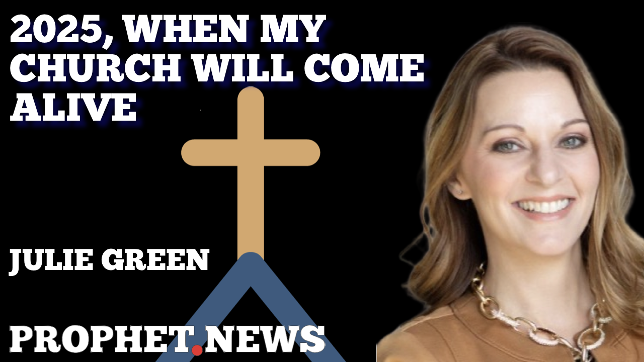 2025, WHEN MY CHURCH WILL COME ALIVE—JULIE GREEN