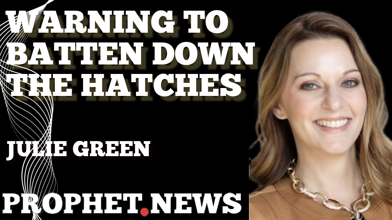 WARNING TO BATTEN DOWN THE HATCHES—JULIE GREEN