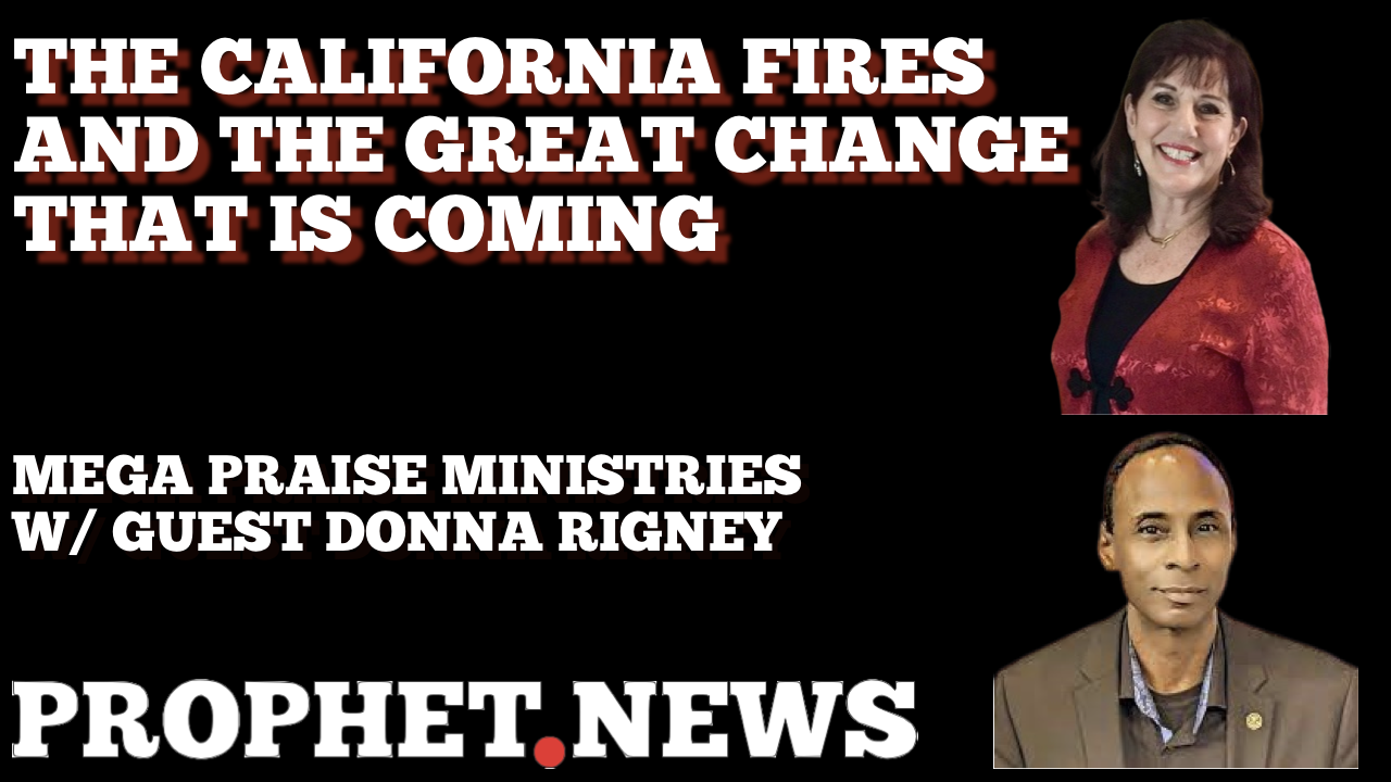 THE CALIFORNIA FIRES AND THE GREAT CHANGE THAT IS COMING—DONNA RIGNEY