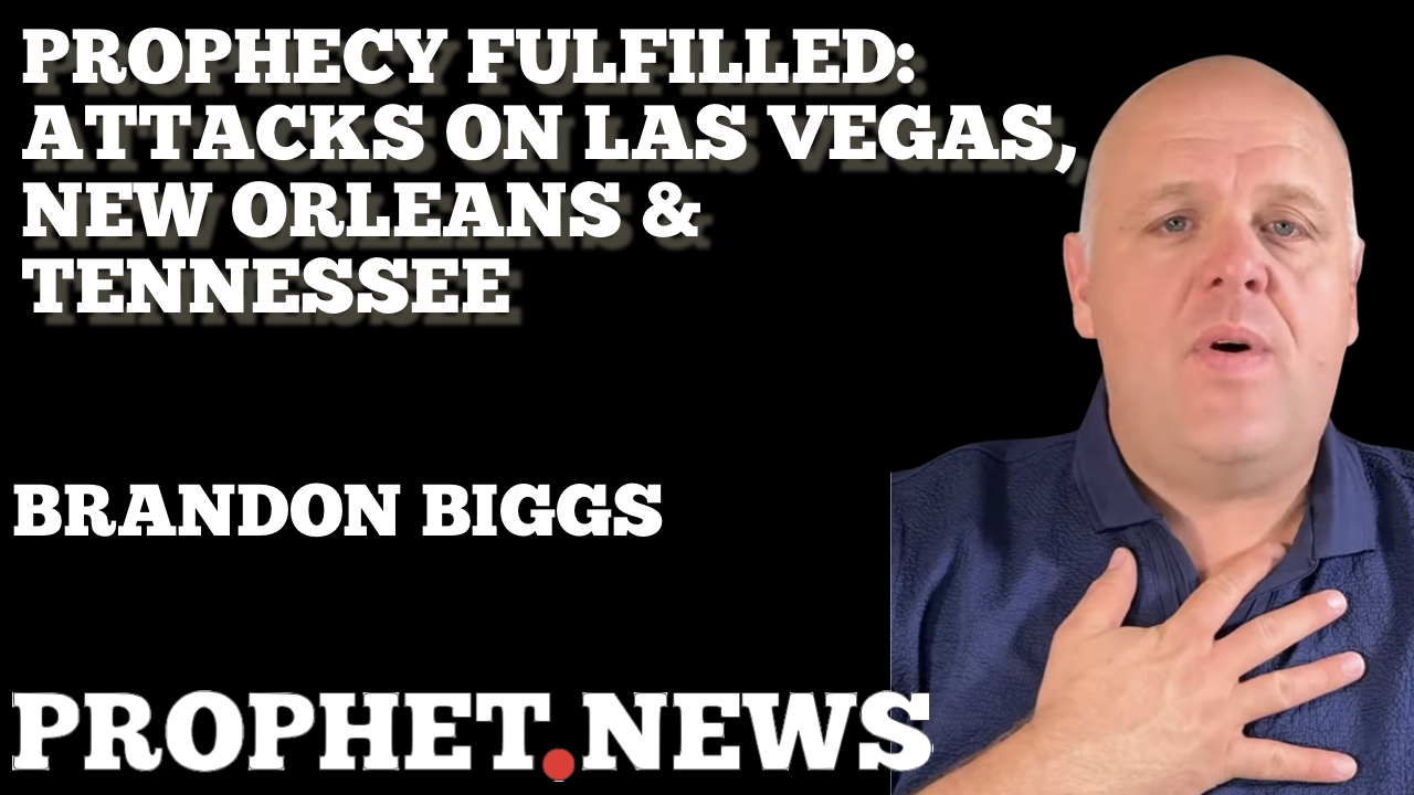 PROPHECY FULFILLED-ATTACKS ON LAS VEGAS NEW ORLEANS & TENNESSEE—BRANDON BIGGS