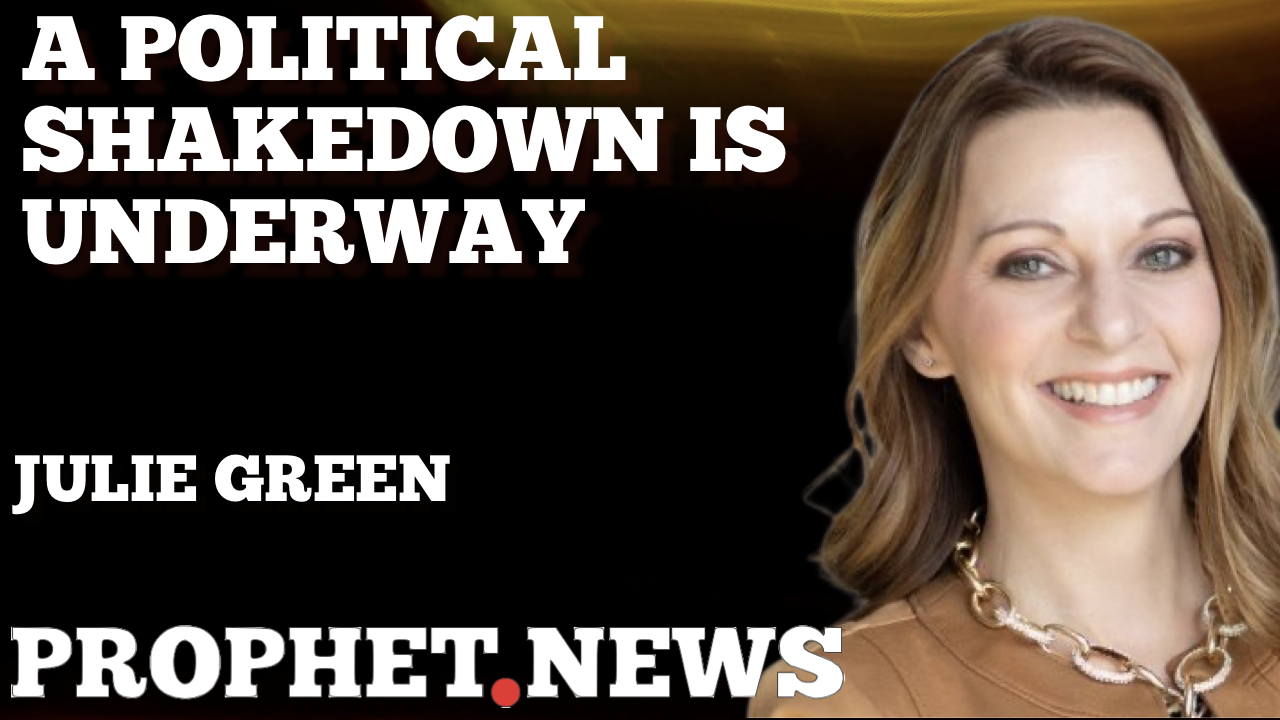 A POLITICAL SHAKEDOWN IS UNDERWAY—JULIE GREEN