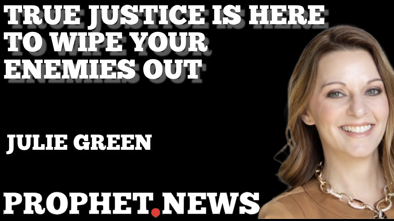 TRUE JUSTICE IS HERE TO WIPE YOUR ENEMIES OUT—JULIE GREEN