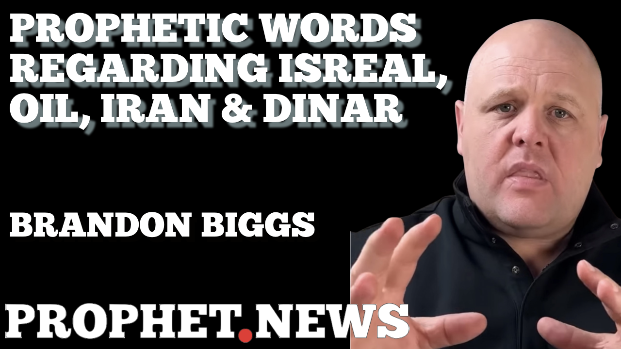 PROPHETIC WORD: ISREAL, OIL, IRAN & DINAR—BRANDON BIGGS