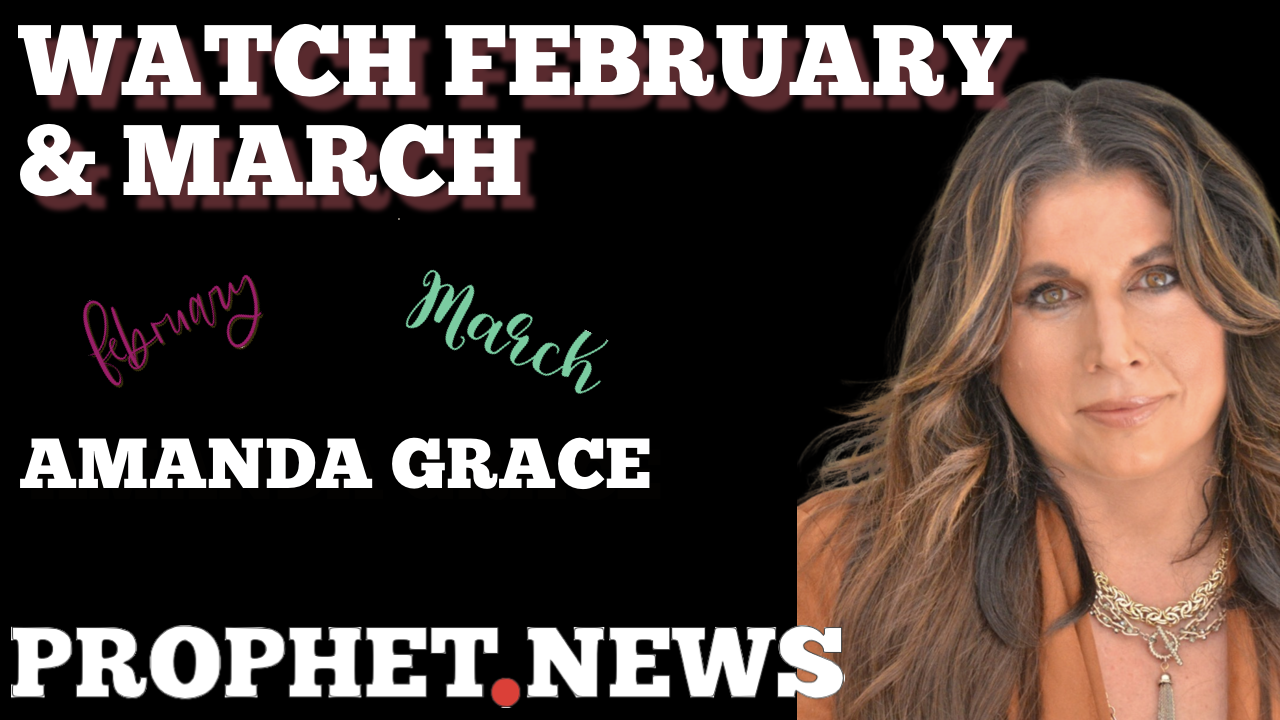 WATCH FEBRUARY & MARCH—AMANDA GRACE