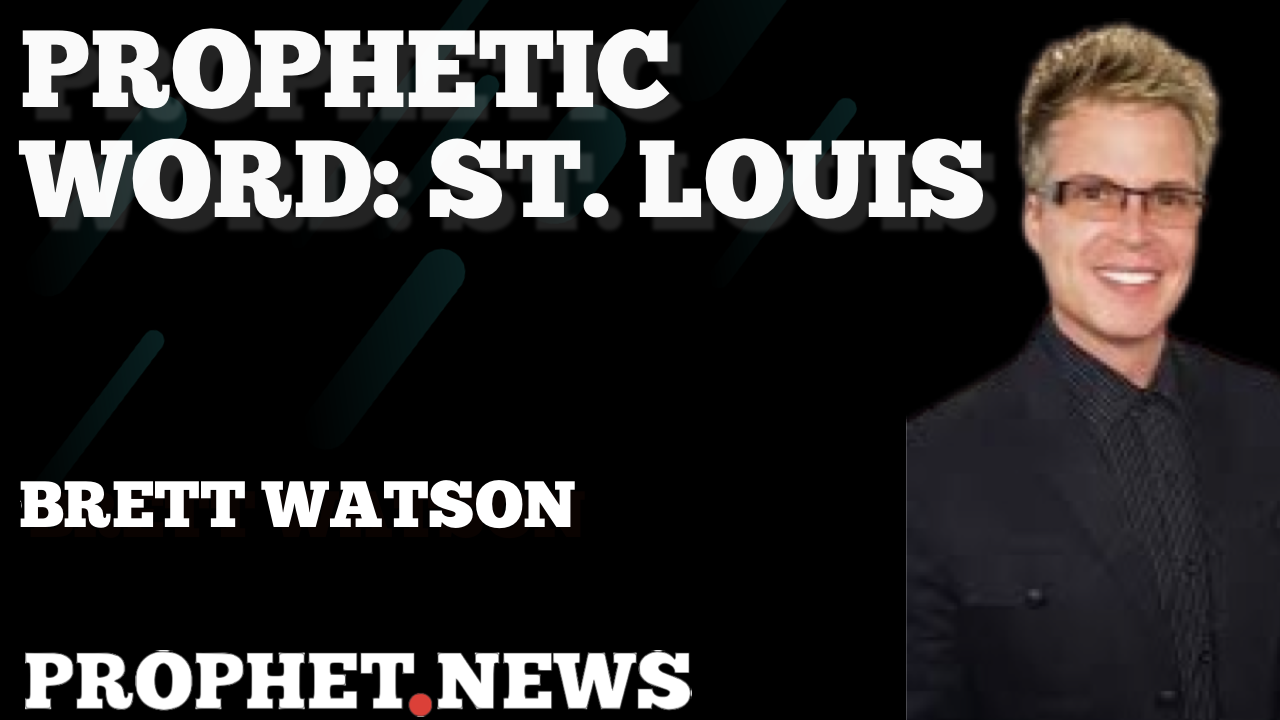 PROPHETIC WORD: ST. LOUIS—BRETT WATSON