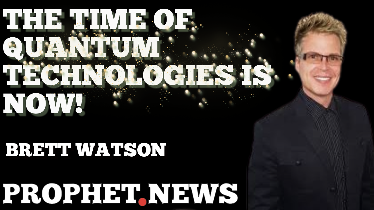 THE TIME OF QUANTUM TECHNOLOGIES IS NOW—BRETT WATSON