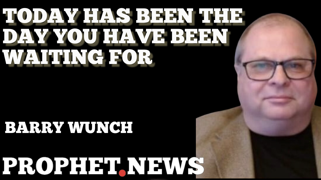 TODAY HAS BEEN THE DAY YOU HAVE BEEN WAITING FOR—BARRY WUNSCH