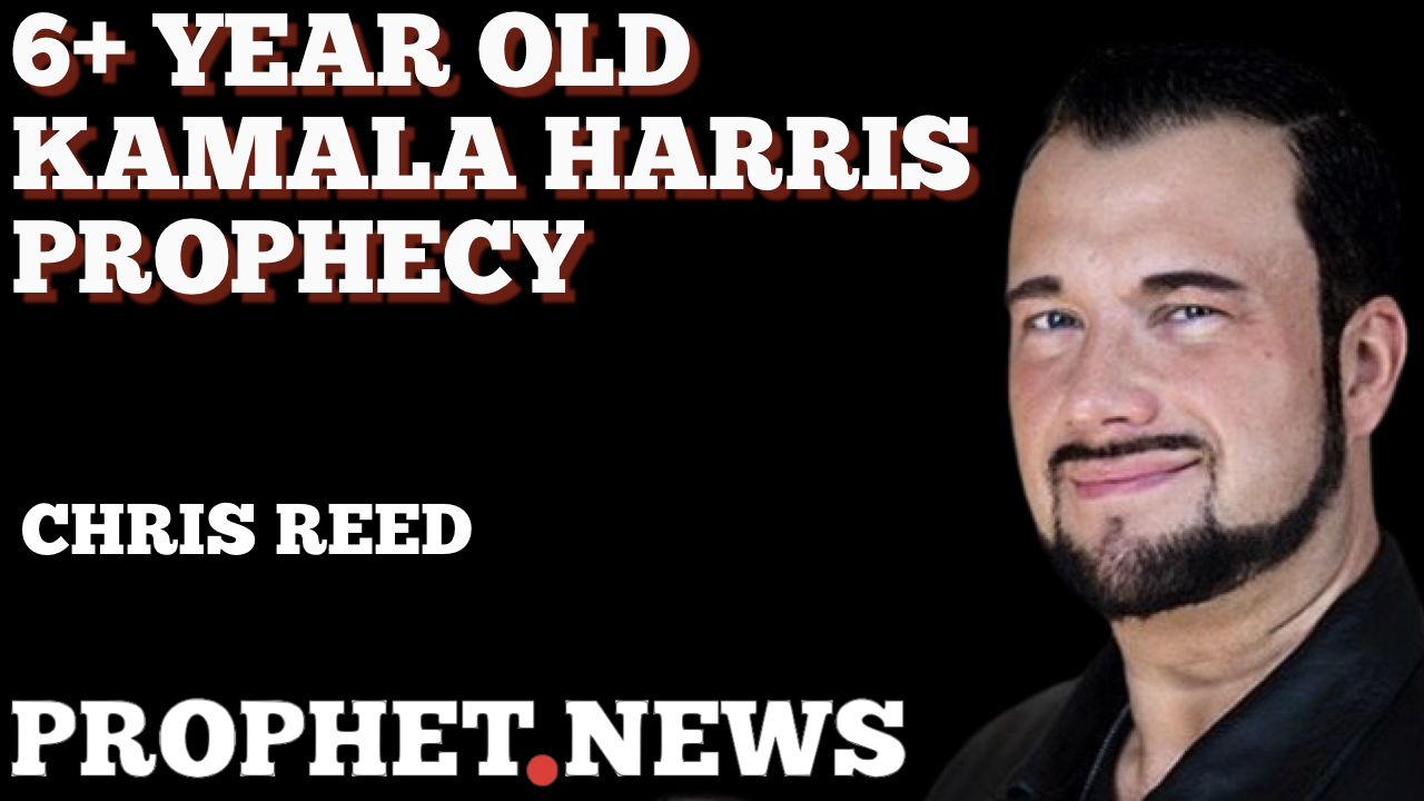 6+ YEAR OLD KAMALA HARRIS PROPHECY—CHRIS REED