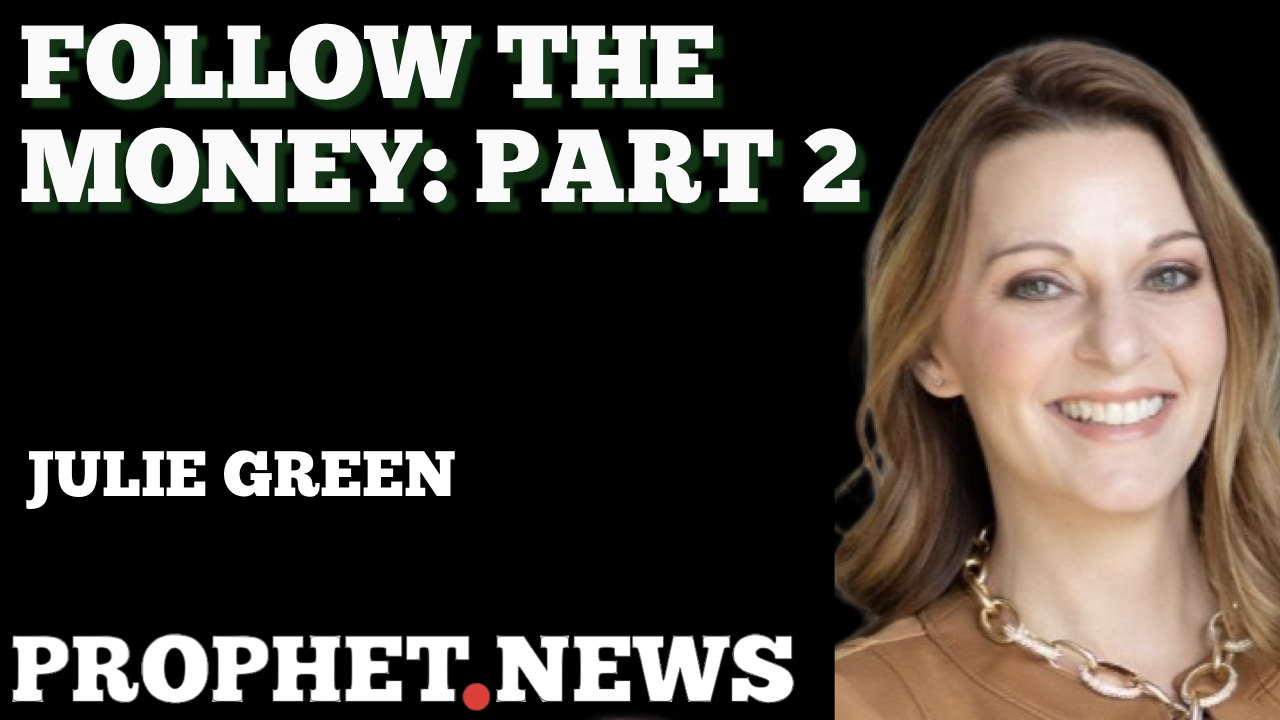 FOLLOW THE MONEY PART 2–JULIE GREEN