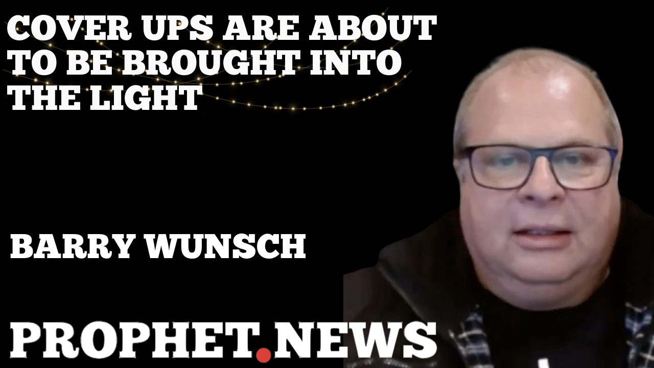 COVER UPS ARE ABOUT TO BE BROUGHT INTO THE LIGHT—BARRY WUNSCH