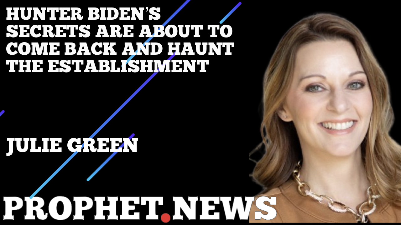 HUNTER BIDEN’S SECRETS ARE ABOUT TO COME BACK AND HAUNT THE ESTABLISHMENT—JULIE GREEN