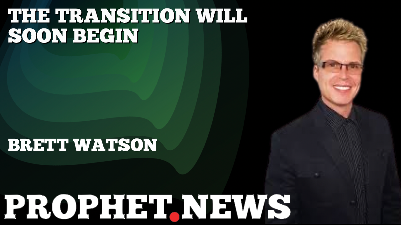 THE TRANSITION WILL SOON BEGIN—BRETT WATSON