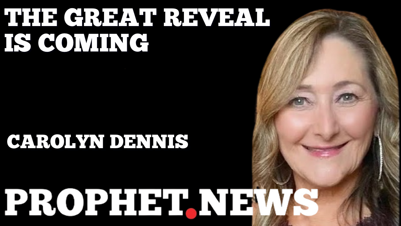 THE GREAT REVEAL IS COMING—CAROLYN DENNIS